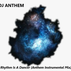 Rhythm Is A Dancer (Anthem Instrumental Mix)