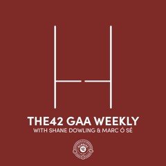 The42 GAA Weekly with Shane Dowling & Marc Ó Sé - (The) Winter (Championship) is Coming