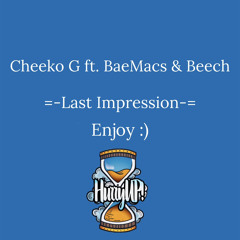 Cheeko G - Last Impression (feat. BaeMacs & Beech) Prod. by Miles