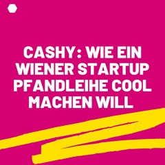 Cashy: Wie ein Wiener Startup Pfandleihe cool machen will und damit Investoren überzeugt