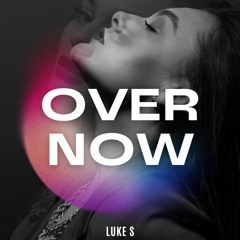 LUKE S - OVER NOW