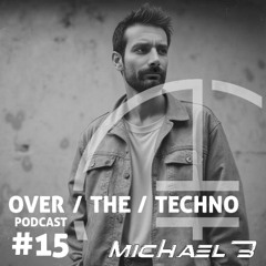 Over.The.Techno #15 - MICHAEL B (IT)