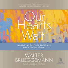 download EPUB 💏 Our Hearts Wait: Worshiping Through Praise and Lament in the Psalms