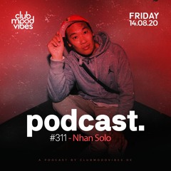 Club Mood Vibes Podcast #311: Nhan Solo
