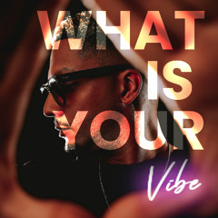 WHAT'S YOUR VIBE