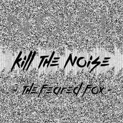 The Feared Fox - Kill The Noise