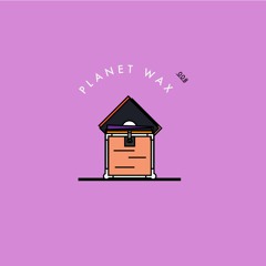 008 - Planet Wax