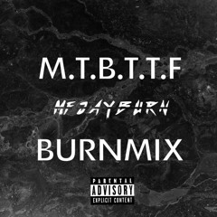 M.T.B.T.T.F BURNMIX