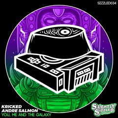 Kricked, Andre Salmon - You, Me And The Galaxy [Slightly Sizzled Records]