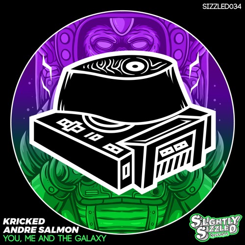 Kricked, Andre Salmon - You, Me And The Galaxy [Slightly Sizzled Records]