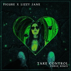Figure, Lizzy Jane - Take Control (PURGE Remix)