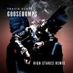 Travis Scott - Goosebumps (High Stakes Remix)