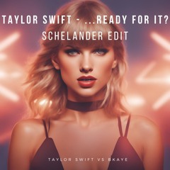 Taylor Swift vs BKAYE - ...Ready for it? (Schelander Edit)