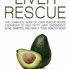 READ⚡[PDF]✔ Liver Rescue: The Complete Guide of Liver Rescue Recipe Cookbook to Help Fatty