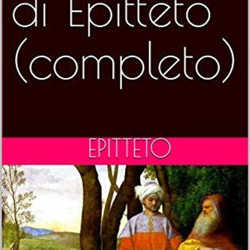 Stream [R.E.A.D P.D.F] 📖 Il Manuale di Epitteto (completo) (Italian  Edition) [PDF, mobi, ePub] by Zatarainteofilaq