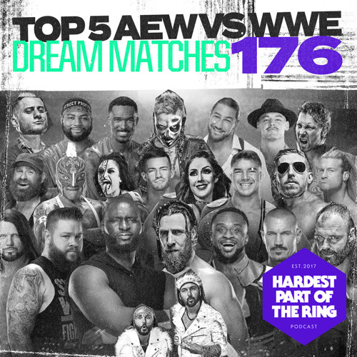 Stream 176 Top 5 AEW vs WWE Dream Matches by Hardest Part Of The Ring