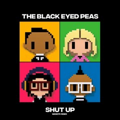 The Black Eyed Peas - Shut Up (WAND7R Remix)