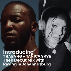 RAVING IN JOHANNESBURG PRESENTS: THABANG B2B TANICA SKYE