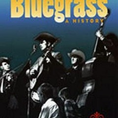 Get EBOOK EPUB KINDLE PDF Bluegrass: A HISTORY 20TH ANNIVERSARY EDITION (Music in Ame