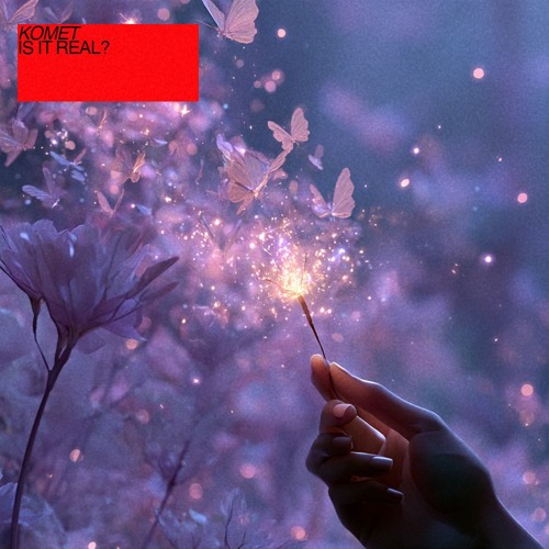 KOMET - Is It Real? (Original Mix)