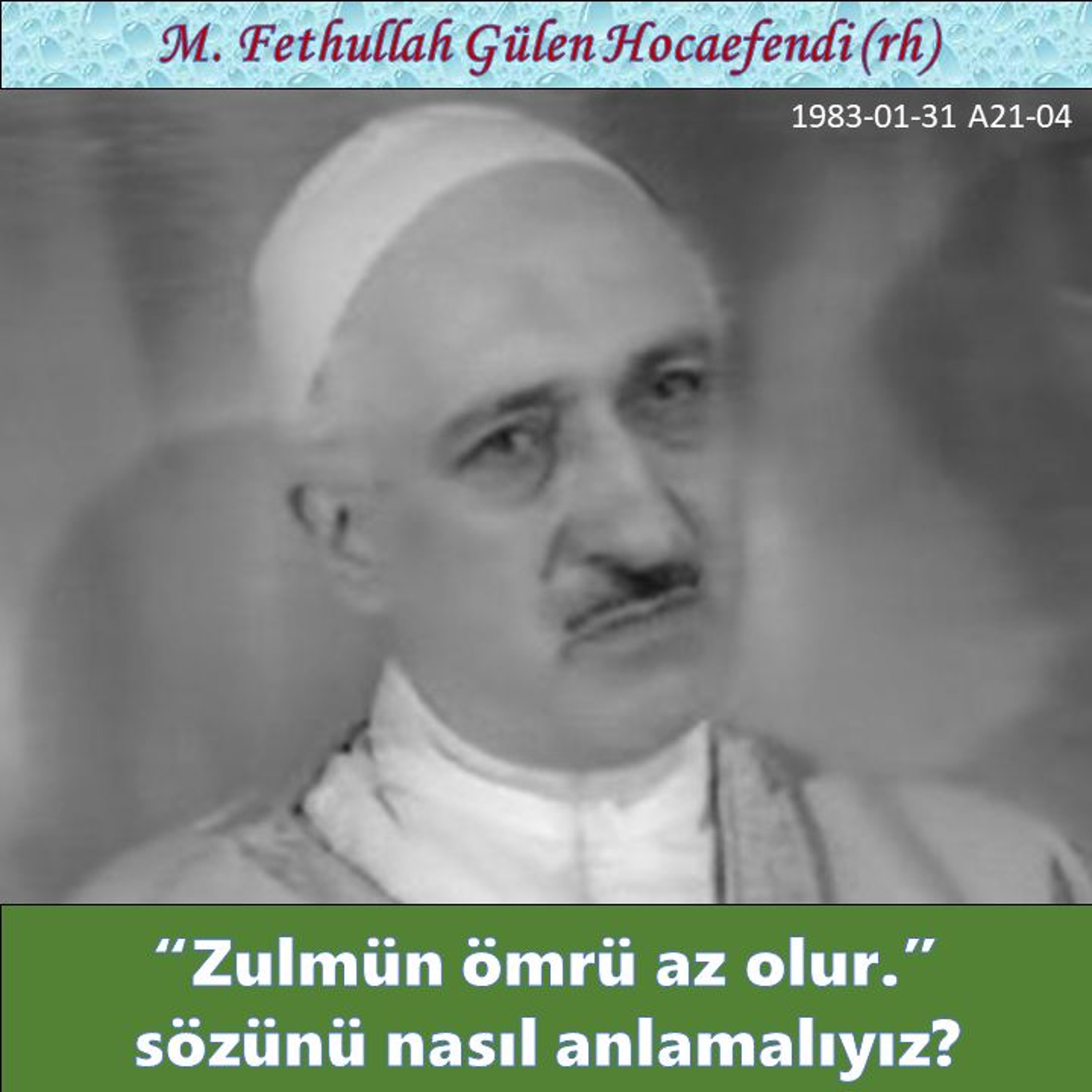 1983-01-31 A21-04 “Zulmün ömrü az olur.” sözünü nasıl anlamalıyız? episode artwork