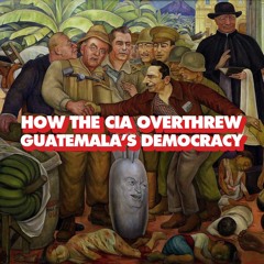 How CIA overthrew Guatemala's elected president for United Fruit Company (with historian Aaron Good)
