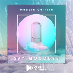 Modern Culture - Say Goodbye (Deep Universe Release)