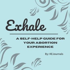 Free read✔ Exhale: A Self-Help Guide for Your Abortion Experience: | Abortion Journal for