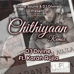 Chithiyaan remix by Dj Divine ft Karan Aujla