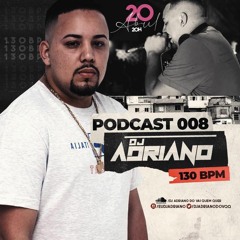 PODCAST 008  DJ ADRIANO DO VQQ 130 BPM