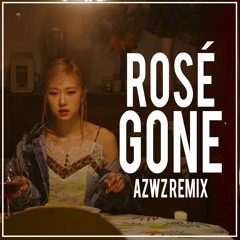 ROSÉ - GONE (AZWZ REMIX)