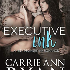 [View] EPUB 📌 Executive Ink: A Montgomery Ink Romance by  Carrie Ann Ryan [KINDLE PD