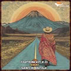 F๏lktr๏nicast ★ 23 | Sebuky | Sueños de Anatolia
