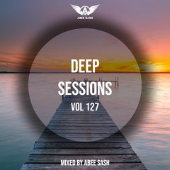 Deep Sessions - Vol 127 ★ Mixed By Abee Sash