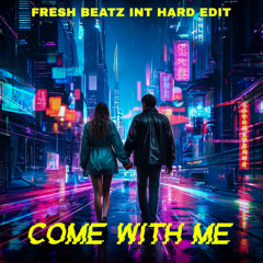 COME WITH ME - FRESH BEATZ INT HARD EDIT