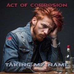 Act Of Corrosion - 14 - Taking My Name