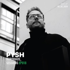 Pysh - ep018 [burohaus_sessions]