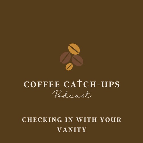 Episode 17: Checking In With Your Vanity
