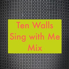 Ten Walls - Sing with Me Mix