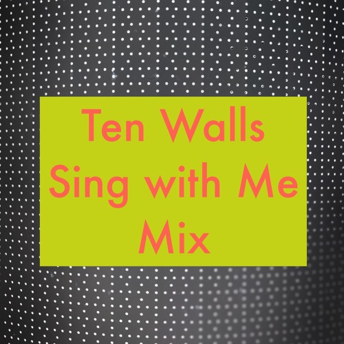 Ten Walls - Sing with Me Mix