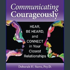 [PDF] 📖 Communicating Courageously: HEAR, BE HEARD, and CONNECT in Your Closest Relationships Read