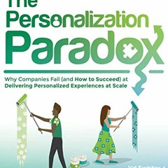 [VIEW] [EPUB KINDLE PDF EBOOK] The Personalization Paradox: Why Companies Fail (and How To Succeed)