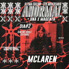 MAY MC LAREN @ ANORMAL 5TO ANIVERSARIO feat. UNAXMAGENTA | Abril 8, 2K23