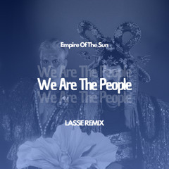 Empire Of The Sun - We Are The People [LASSE Remix]