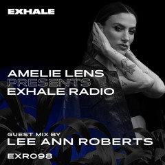 Amelie Lens Presents EXHALE Radio 098 w/ Lee Ann Roberts