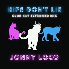 Hips Don't Lie (Jonny Loco's Club Cat Extended Mix)