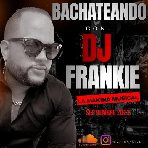 Bachateando Con Dj Frankie La Makina Musical.