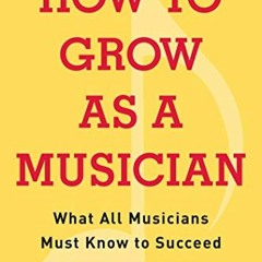 READ [PDF EBOOK EPUB KINDLE] How to Grow as a Musician: What All Musicians Must Know