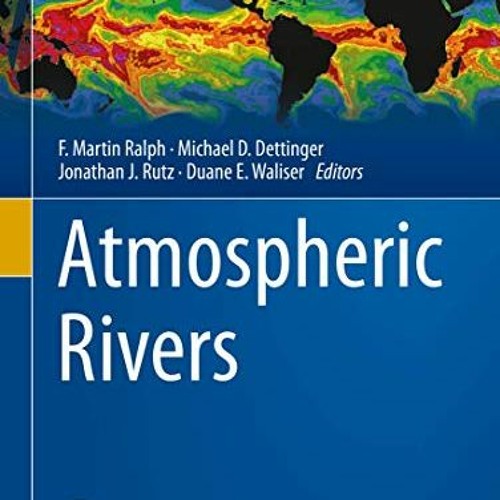 [PDF] ❤️ Read Atmospheric Rivers by  F. Martin Ralph,Michael D. Dettinger,Jonathan J. Rutz,Duane