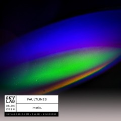 Faultlines E40 - metic. - Ethereal Planes